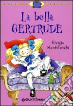 La bella Gertrude. Ediz. illustrata libro