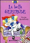 La bella Gertrude. Ediz. illustrata libro