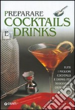 Preparare cocktails e drinks. Cocktails, short e long drinks, hot drinks e soft drinks libro