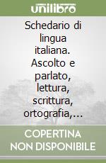 Schedario di lingua italiana. Ascolto e parlato, lettura, scrittura, ortografia, riflessione linguistica. Guida per l'insegnante. Per la 3/a classe elementare libro