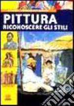 Pittura. Riconoscere gli stili libro