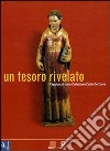 Un tesoro rivelato. Capolavori della collezione Carlo De Carlo. Catalogo della mostra (Firenze) libro