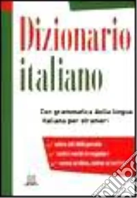 Dizionario italiano. Con grammatica della lingua italiana per stranieri libro