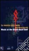 La musica alla corte dei granduchi libro di Rossi Rognoni G. (cur.)