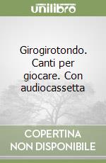 Girogirotondo. Canti per giocare. Con audiocassetta