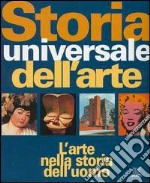 Storia universale dell'arte. L'arte nella storia dell'uomo. Ediz. illustrata libro