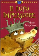 Il lupo imperatore. Ediz. illustrata libro