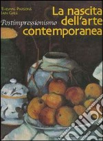 La nascita dell'arte contemporanea. Postimpressionismo libro