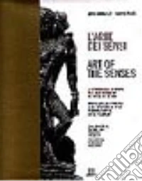 L'arte dei sensi. Ediz. italiana e inglese libro