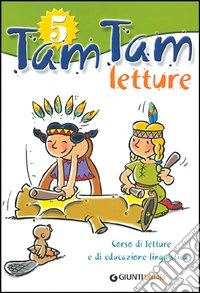 Tam tam. Corso di letture e di educazione linguistica. Per la 5ª classe elementare libro
