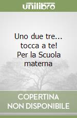 Uno due tre... tocca a te! Per la Scuola materna libro