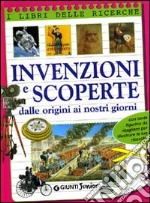 Invenzioni e scoperte. Dalle origini ai nostri giorni libro