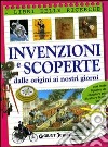 Invenzioni e scoperte. Dalle origini ai nostri giorni libro