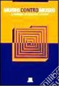Museo contro museo. Le strategie, gli strumenti, i risultati libro