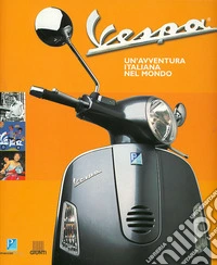 Vespa. Un'avventura italiana nel mondo libro