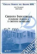 Credito industriale. Funzione pubblica e credito mobiliare 1947-1990