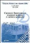 Credito industriale. Funzione pubblica e credito mobiliare 1947-1990 libro