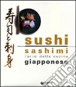 Sushi Sashimi. L'arte della cucina giapponese libro