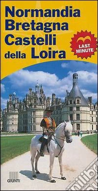 Normandia, Bretagna, Castelli della Loira. Last minute libro