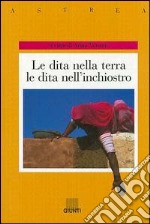 Le dita nella terra, le dita nell'inchiostro. Voci di donne in Afghanistan, India, Iran, Pakistan libro