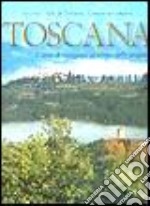 Toscana. L'arte di viaggiare al ritmo delle stagioni libro