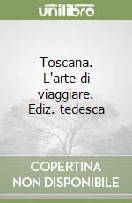 Toscana. L'arte di viaggiare. Ediz. tedesca libro