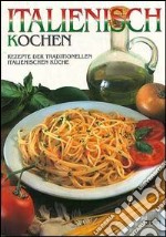 Italienisch Kocken. Rezepte der traditionellen italienischen Küche libro