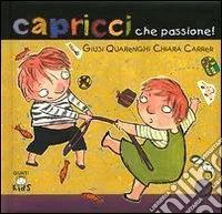Capricci che passione! Ediz. illustrata libro