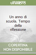 Un anno di scuola. Tempo della riflessione libro