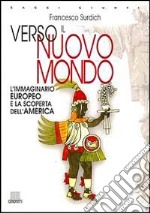 Verso il nuovo mondo. L'immaginario europeo e la scoperta dell'America libro