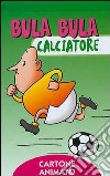 Bula Bula calciatore libro