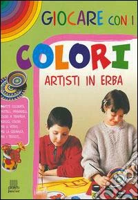 Giocare con i colori. Artisti in erba libro