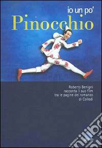 Io un po' Pinocchio. Roberto Benigni racconta il suo film tra le pagine del romanzo di Collodi libro