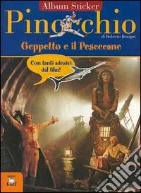 Pinocchio, Geppetto e il pescecane. Con immagini del film di Roberto Benigni libro