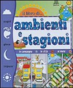 Il libro di... ambienti e stagioni libro