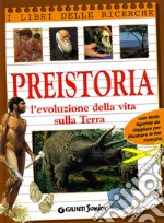 Preistoria. L'evoluzione della vita sulla terra. Ediz. illustrata