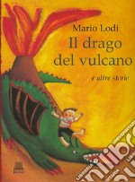 Il drago del vulcano e altre storie libro