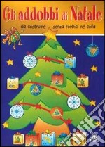 Gli addobbi di Natale. Da costruire senza forbici né colla libro