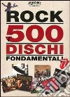 Rock. 500 dischi fondamentali libro