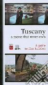 Tuscany. A movie that never ends. A guide to film location libro di Persichino Guido Bedetti Simone