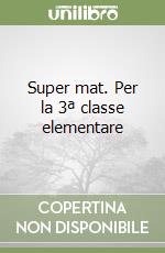 Super mat. Per la 3ª classe elementare