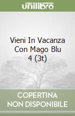 Vieni In Vacanza Con Mago Blu 4 (3t) libro