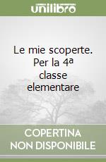 Le mie scoperte. Per la 4ª classe elementare libro