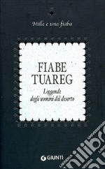 Fiabe tuareg. Leggende degli uomini del deserto libro