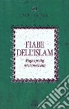 Fiabe dell'Islam. Magie e prodigi del Vicino Oriente libro