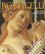 Botticelli. The artist and his works. Ediz. illustrata