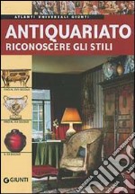 Antiquariato. Riconoscere gli stili. Ediz. illustrata