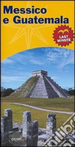 Messico e Guatemala. Last minute libro