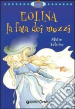 Eolina la fata dei mozzi. Ediz. illustrata libro