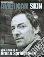 American skin. Vita e musica di Bruce Springsteen libro